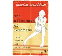 The Aftermath Of Feminism - Gender, Culture And Social Change