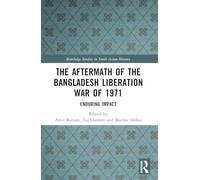The Aftermath of the Bangladesh Liberation War of 1971: Enduring Impact