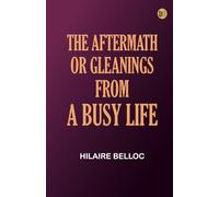 The Aftermath Or, Gleanings from a Busy Life