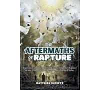 THE AFTERMATHS OF RAPTURE: An Exposition of the Order of Events from the Rapture of the Church to the Revelation of Jesus Christ