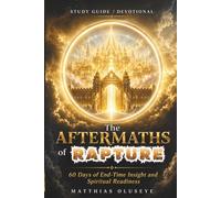 THE AFTERMATHS OF RAPTURE - Study Guide / Devotional: 60 Days of End-Time Insight and Spiritual Readiness
