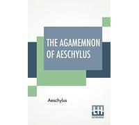 The Agamemnon Of Aeschylus