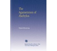 The Agamemnon of Æschylus
