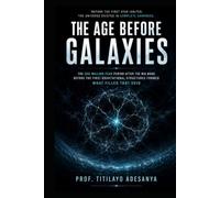 THE AGE BEFORE GALAXIES: The 200-Million-Year Period After the Big Bang Before the First Gravitational Structures Formed