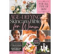 The Age-Defying Skincare Bible for Women: Unlock the Secrets to Youthful, Glowing Skin with Effective Routines and Ingredients to Combat Aging and Boost Radiance