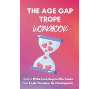 The Age Gap Trope Workbook: How to Write Love Beyond the Years That Feels Timeless, Not Problematic