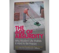 The Age of Absurdity: Why Modern Life Makes it Hard to be Happy