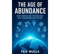 The Age of Abundance: How Science and Technology Will Transform Our Future