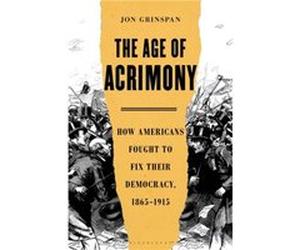 The Age of Acrimony by Jon Grinspan Jon Grinspan (Auteur)