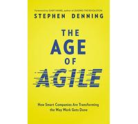 The Age of Agile: How Smart Companies Are Transforming the Way Work Gets Done