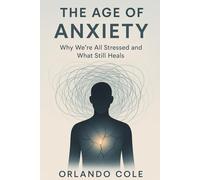 The Age of Anxiety: Why We’re All Stressed and What Still Heals