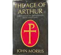 The Age of Arthur: A History of the British Isles from 350 to 650