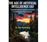 The Age of Artificial Intelligence (AI): Transformations and Innovations in Intelligent Applications