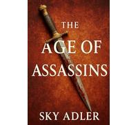 The Age of Assassins: Political Murders That Changed History, from Caesar to Kennedy