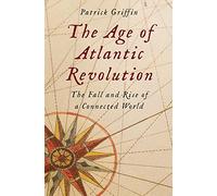The Age of Atlantic Revolution: The Fall and Rise of a Connected World