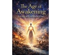 The Age of Awakening: Living as Friends of God