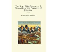 The Age of Big Business: A Chronicle of the Captains of Industry