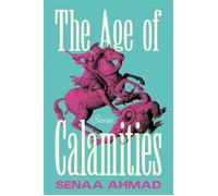 The Age of Calamities Stories - Senaa Ahmad - Henry holt and co. - ebook (ePub) - Livre