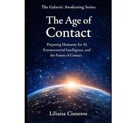 The Age of Contact: Preparing Humanity for AI, Extraterrestrial Intelligence, and the Future of Contact