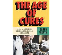 The Age of Cures How American Scientists Saved Your Life - Barry Werth - Simon & Schuster - ebook (ePub) - Livre