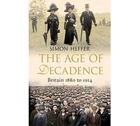 The Age of Decadence: Britain 1880 to 1914