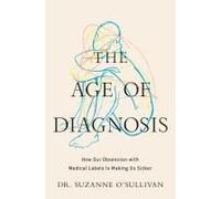 The Age of Diagnosis: How Our Obsession with Medical Labels is Making Us Sicker