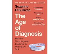 The Age of Diagnosis: Are Medical Labels Doing Us More Harm Than Good? - THE MUST-READ SUNDAY TIMES BESTSELLER