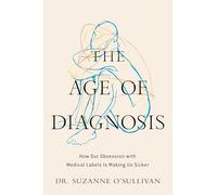 The Age of Diagnosis: How Our Obsession with Medical Labels is Making Us Sicker