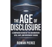 The Age of Disclosure: A Companion Review of the Documentary, UFOs, UAPs, and Government Evidence: Everything You Need to Understand the Film, Analyze the Claims, and Explore the Facts vs Speculation