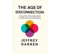 THE AGE OF DISCONNECTION: Using a New Personality Model to Understand Yourself & Others