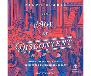 The Age of Discontent: How Workers and Farmers Reinvented American Democracy