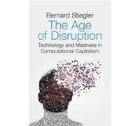 The Age of Disruption by Bernard Stiegler Hardcover Book Bernard Stiegler (Auteur)