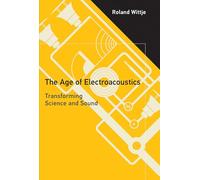 The Age of Electroacoustics: Transforming Science and Sound