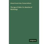 The Age of Fable. Or, Beauties of Mythology