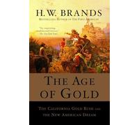 The Age of Gold: The California Gold Rush and the New American Dream