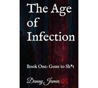 The Age of Infection: Book One: Gone to Sh*t