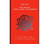 The Age of Intelligent Economies: Shaping the Future of Human-AI Collaboration and Autonomy