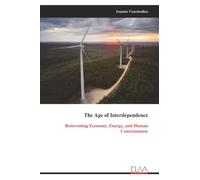 The Age of Interdependence: Reinventing Economy, Energy, and Human Consciousness