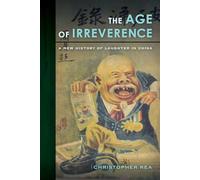 The Age of Irreverence: A New History of Laughter in China
