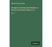 The Age of Justinian and Theodora: A History of the Sixth Century A.D.: Vol. 2