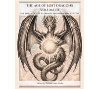 THE AGE OF LOST DRAGONS VOLUME III: THE LORDS OF THE ELEMENTS AND MODERN CRYPTIDS
