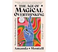 The Age of Magical Overthinking: Notes on Modern Irrationality