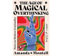 The age of magical overthinking Notes on modern irrationality - Amanda Montell - Simon Schuster Uk - broché - Essai