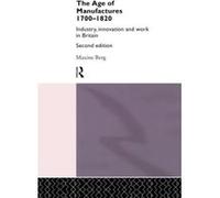 The Age of Manufactures, 1700-1820 Maxine Berg (Auteur)