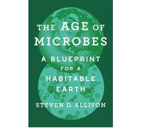 The Age of Microbes A Blueprint for a Habitable Earth - Steven D. Allison - Harvard University Press - ebook (ePub) - Livre