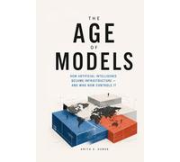 The Age of Models: How Artificial Intelligence Became Infrastructure - and Who Now Controls It.