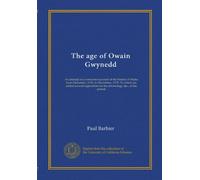 The age of Owain Gwynedd: An attempt at a connected account of the history of Wales from December, 1135, to November, 1170. To which are added several appendices on the chronology, &c., of the period