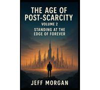 The Age of Post-Scarcity - Volume 2: Standing at the Edge of Forever