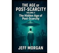 The Age of Post-Scarcity Volume 4: The Hidden Age of Post-Scarcity