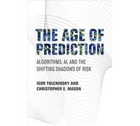 The Age of Prediction: Algorithms, AI, and the Shifting Shadows of Risk